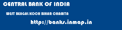 CENTRAL BANK OF INDIA  WEST BENGAL KOCH BIHAR CHAMTA   banks information 